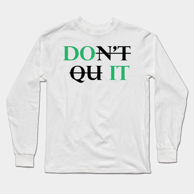 Don't Quit Long Sleeve T-Shirt by TooplesArt